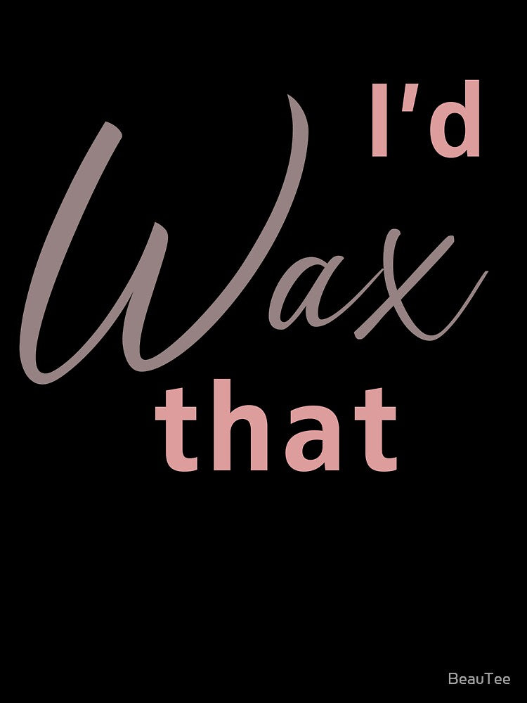 I’d wax that (waxing, hair removal, beauty) by BeauTee