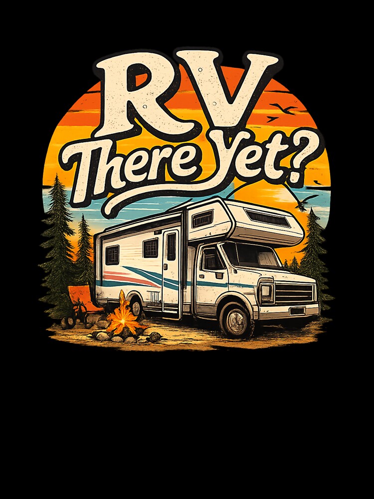 RV There Yet Funny Camping Retro Vintage Design by KBTshirts