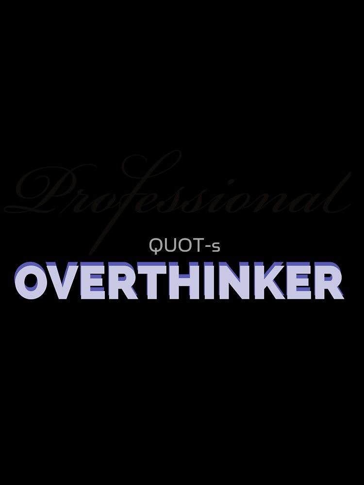 Professional Overthinker 3. by QUOT-s