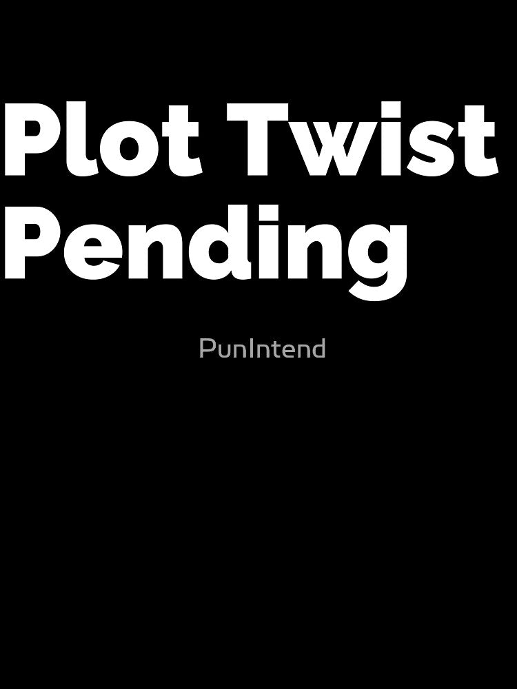 Plot Twist Pending by PunIntend