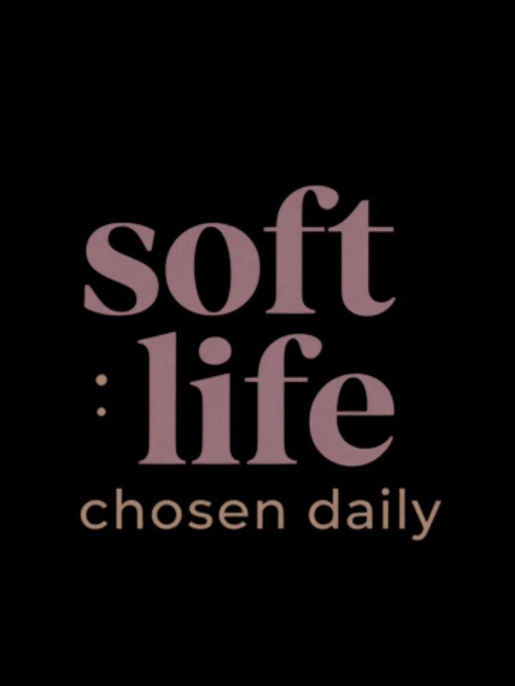 Soft Life Chosen Daily – Inspirational Self Care Typography Design by CosmicQuietStudio