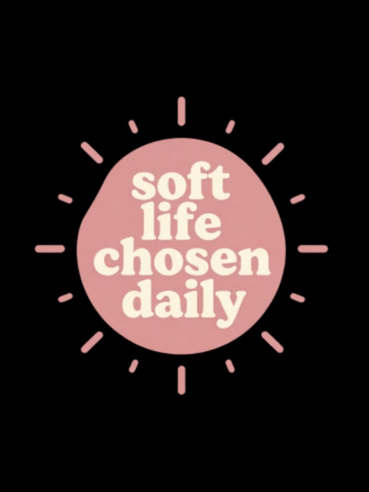 Soft Life Chosen Daily – Cozy Minimalist Lifestyle Typography by CosmicQuietStudio