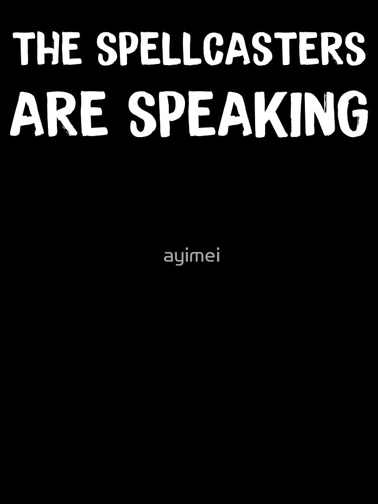 THE SPELLCASTERS ARE SPEAKING by ayimei