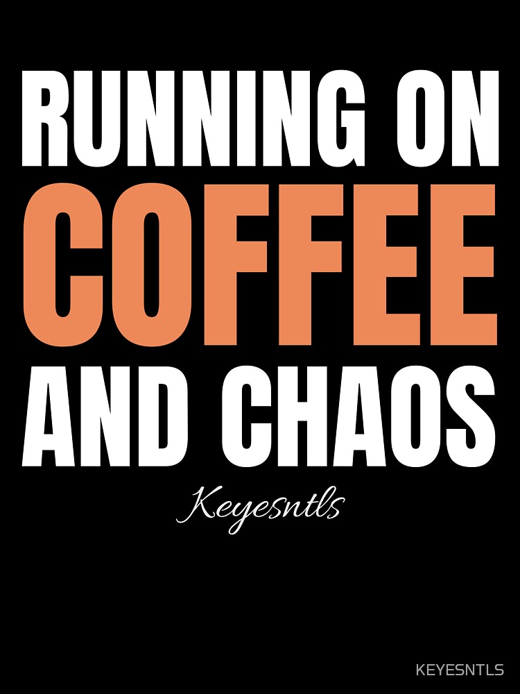 "Running on Coffee and Chaos" by KEYESNTLS