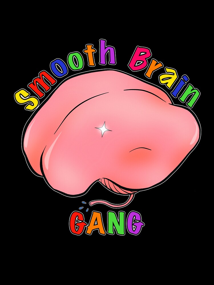 Smooth Brain Gang by Ellelikesart