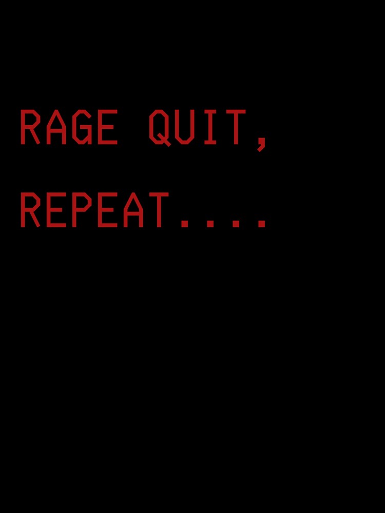Rage Quit, Repeat by Sam-and-Luna