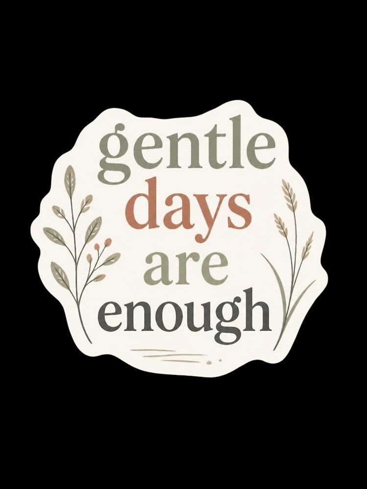 Gentle Days Are Enough – Inspirational Self Care Message by CosmicQuietStudio