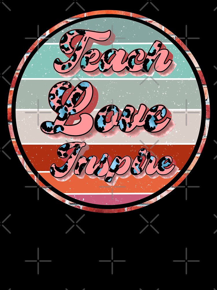 Teach Love Inspire by dalypdesign
