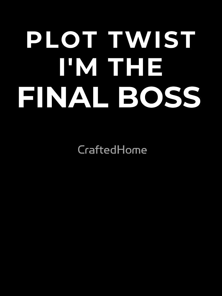 Plot Twist I’m the Final Boss – Funny Gamer Quote by CraftedHome