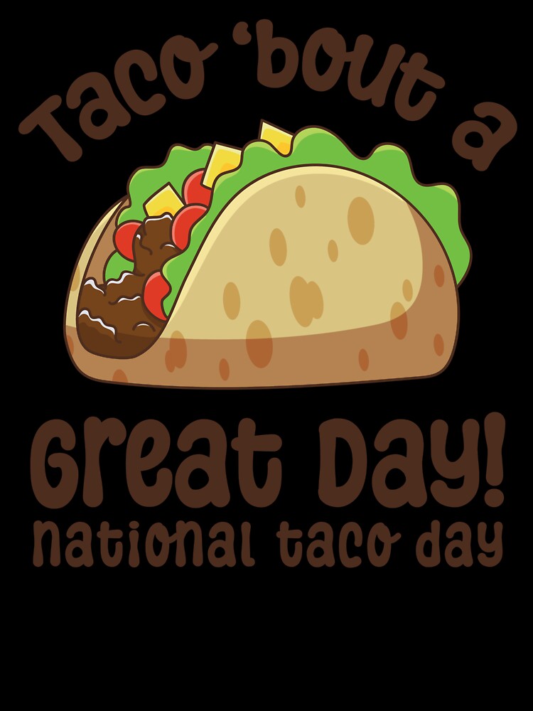 Taco Bout a Great Day | National Taco Day by GeeksterGraphics