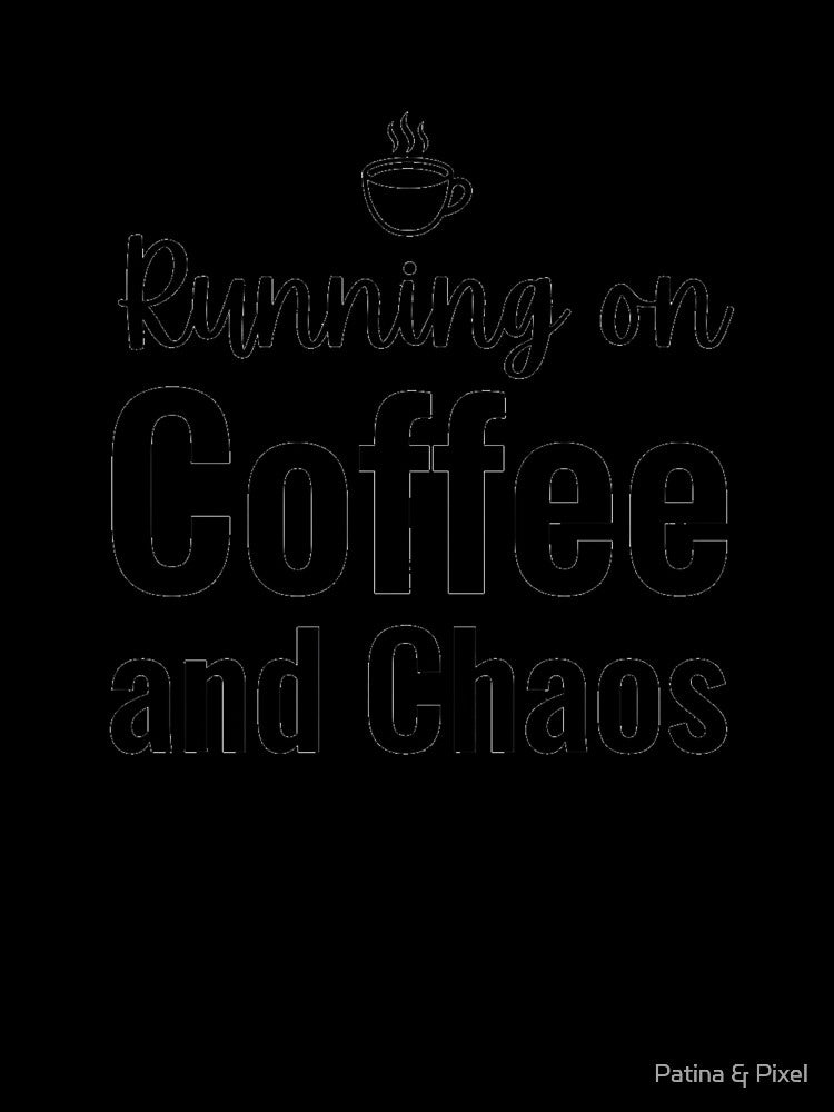 Running on Coffee and Chaos Gift by Patina & Pixel