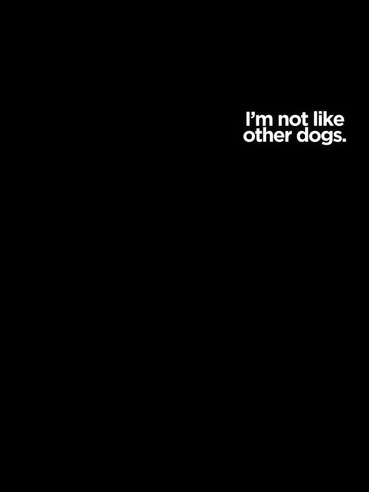 I'm not like other dogs Boston Terrier by CreativeDesignerM