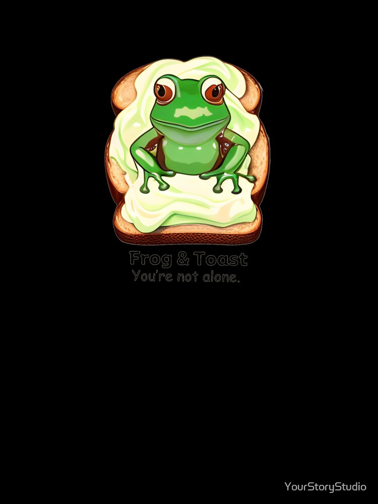 Frog & Toast. You’re not alone. by YourStoryStudio