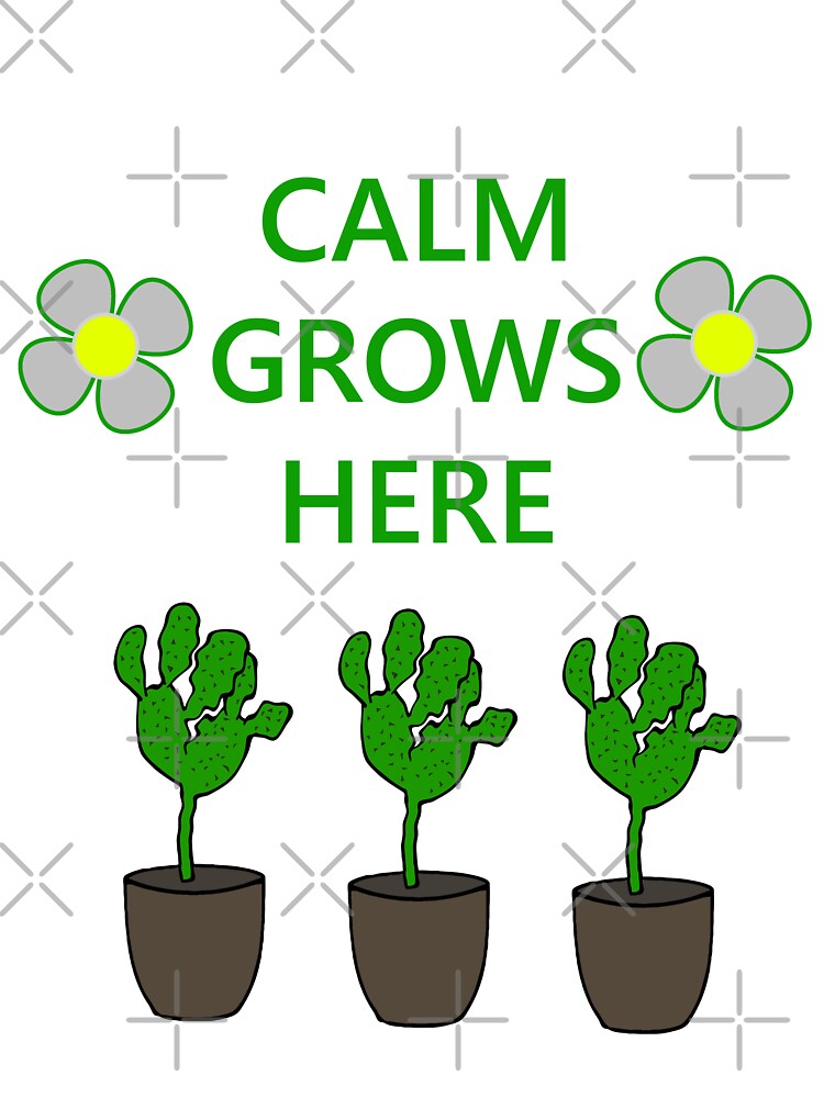 CALM GROWS HERE by mbmstores