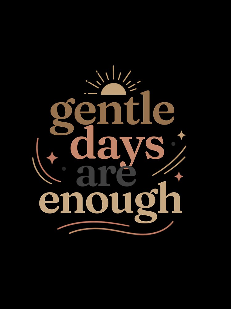 Gentle Days Are Enough – Tranquil Lifestyle Quote by CosmicQuietStudio
