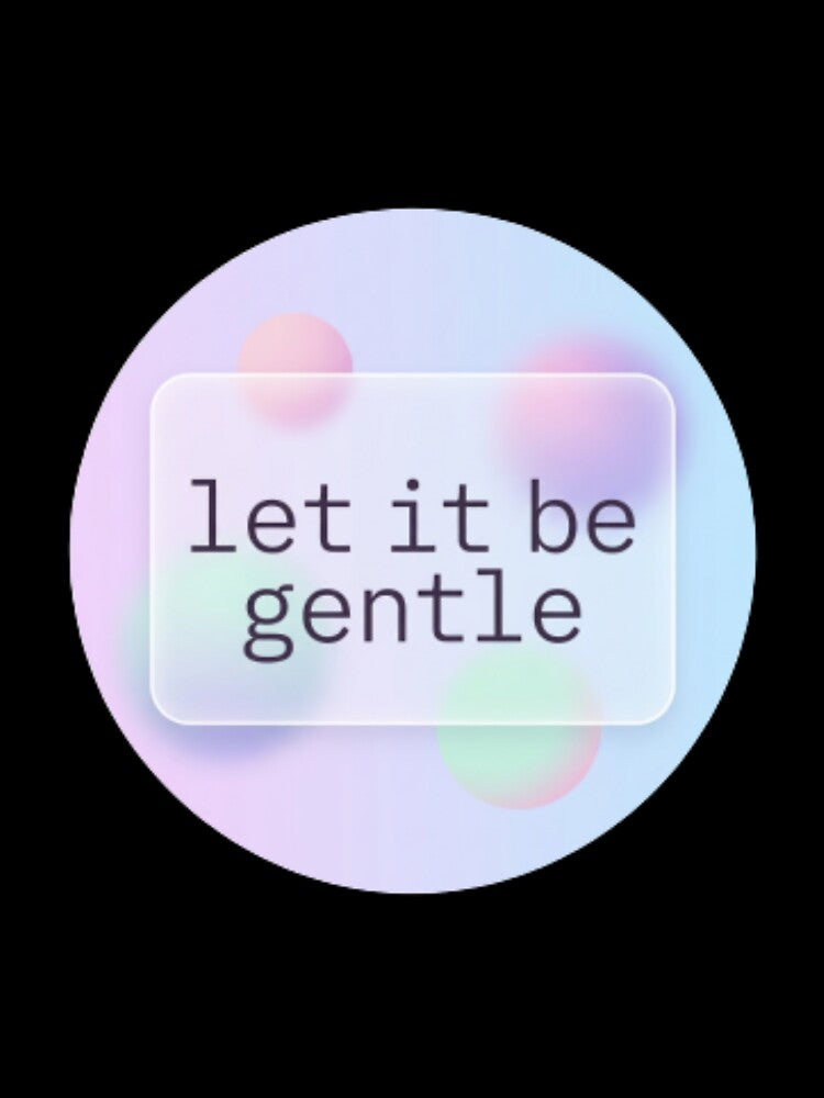 Let It Be Gentle – Inspirational Self Love Spiritual Design by CosmicQuietStudio