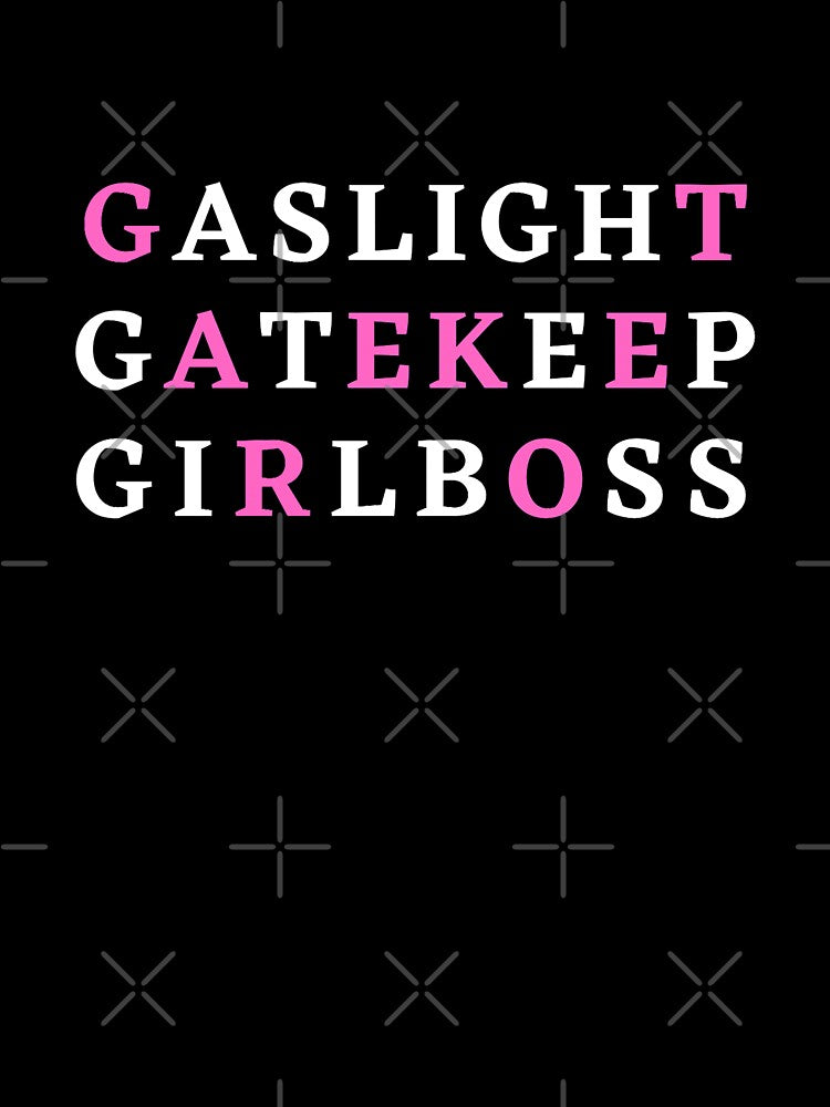 Gaslight Gatekeep Girlboss by ZartyDesigns