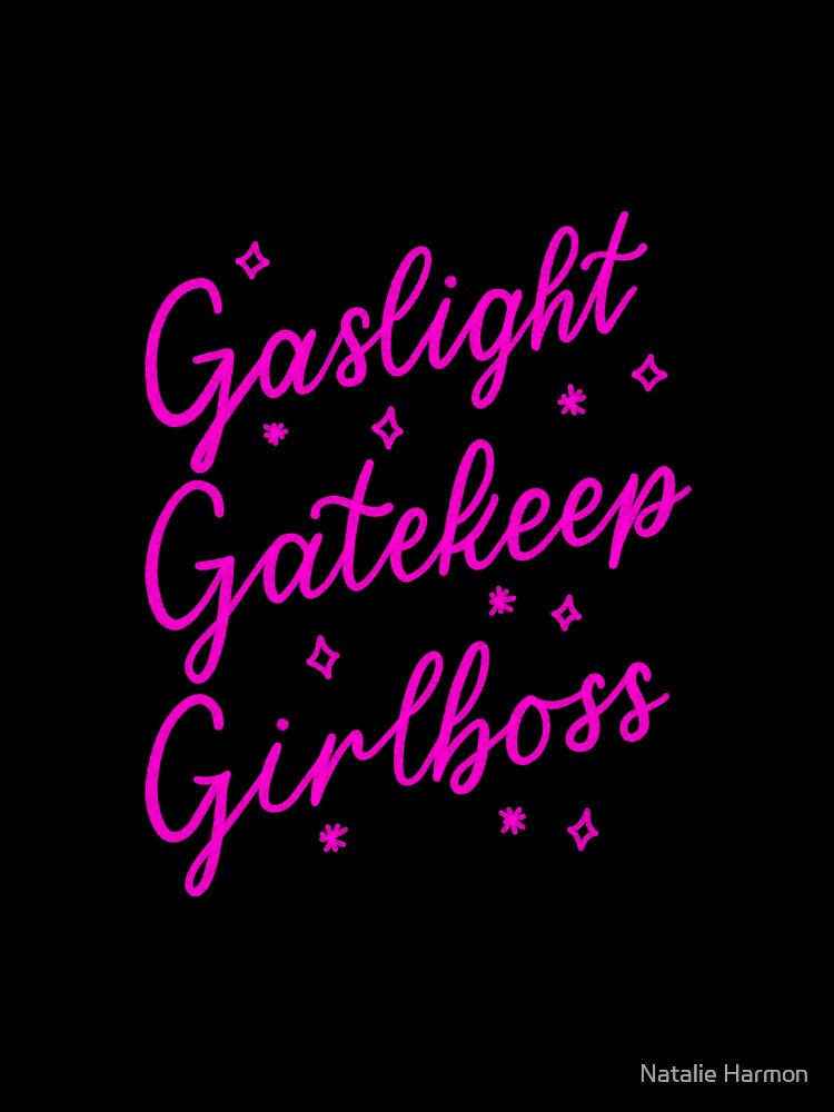 Gaslight, Gatekeep, Girlboss by nataharmon
