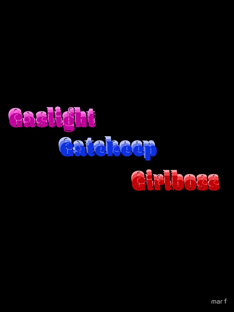 gaslight gatekeep girlboss by mar f