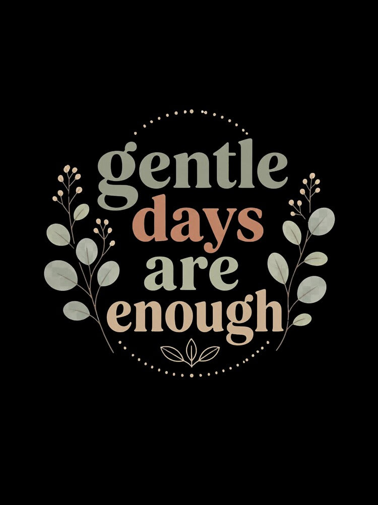 Gentle Days Are Enough – Cozy Wellness Typography by CosmicQuietStudio