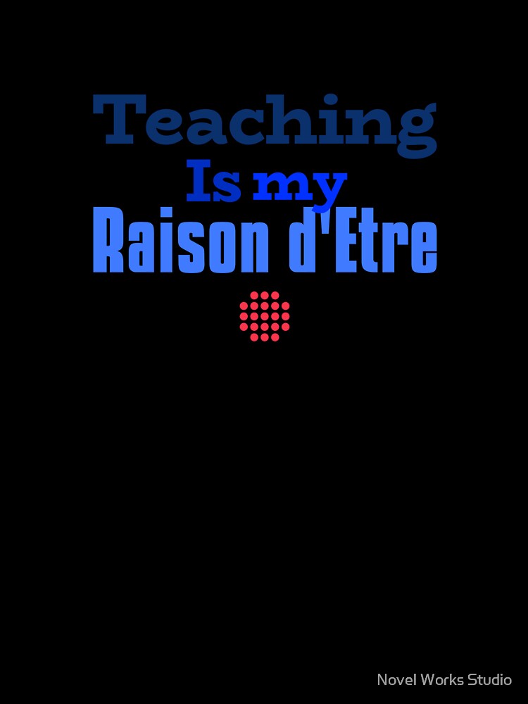 Teaching Is My Raison d’Être – Elegant French-Inspired Design for Educators by Novel Works Studio