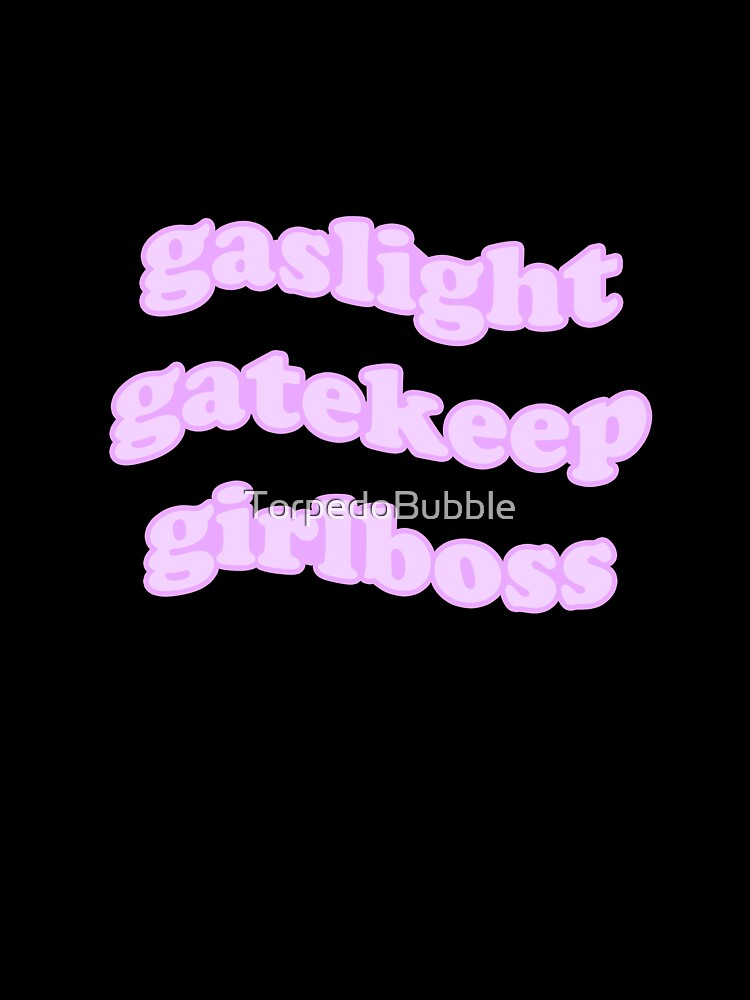 pastel lavender gaslight, gatekeep, girlboss by TorpedoBubble