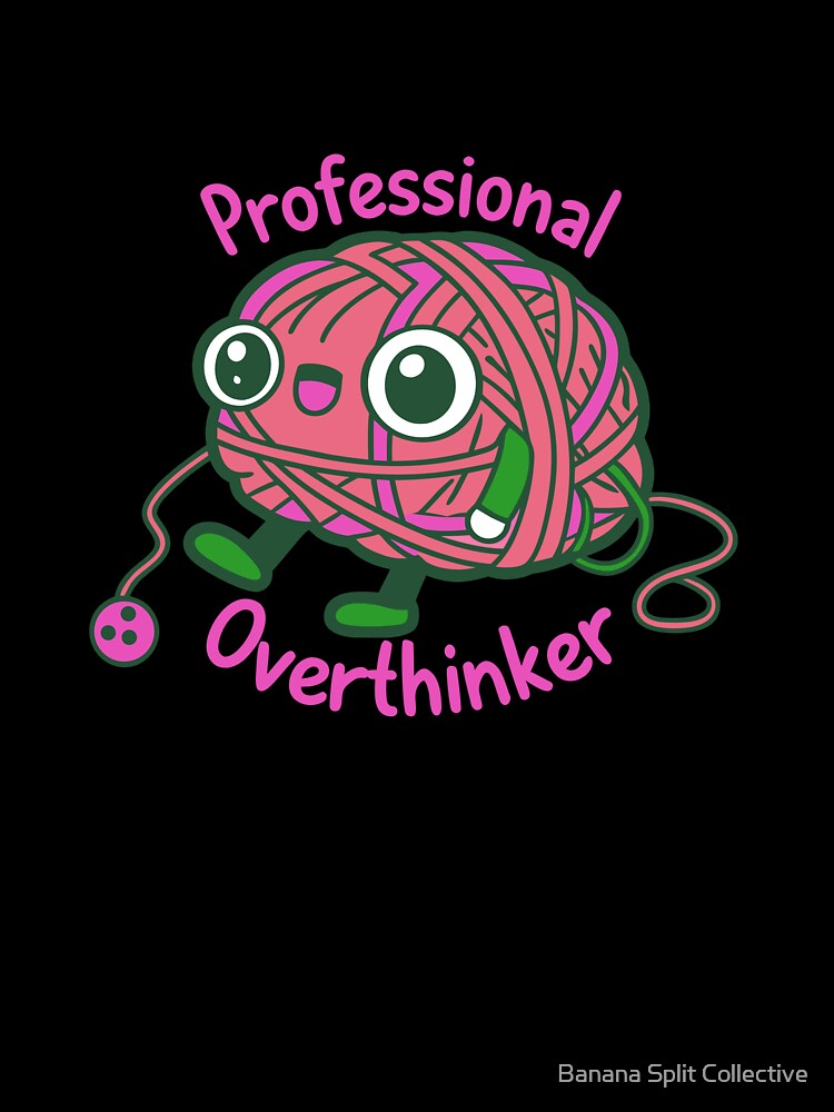 Professional Overthinker by Banana Split Collective