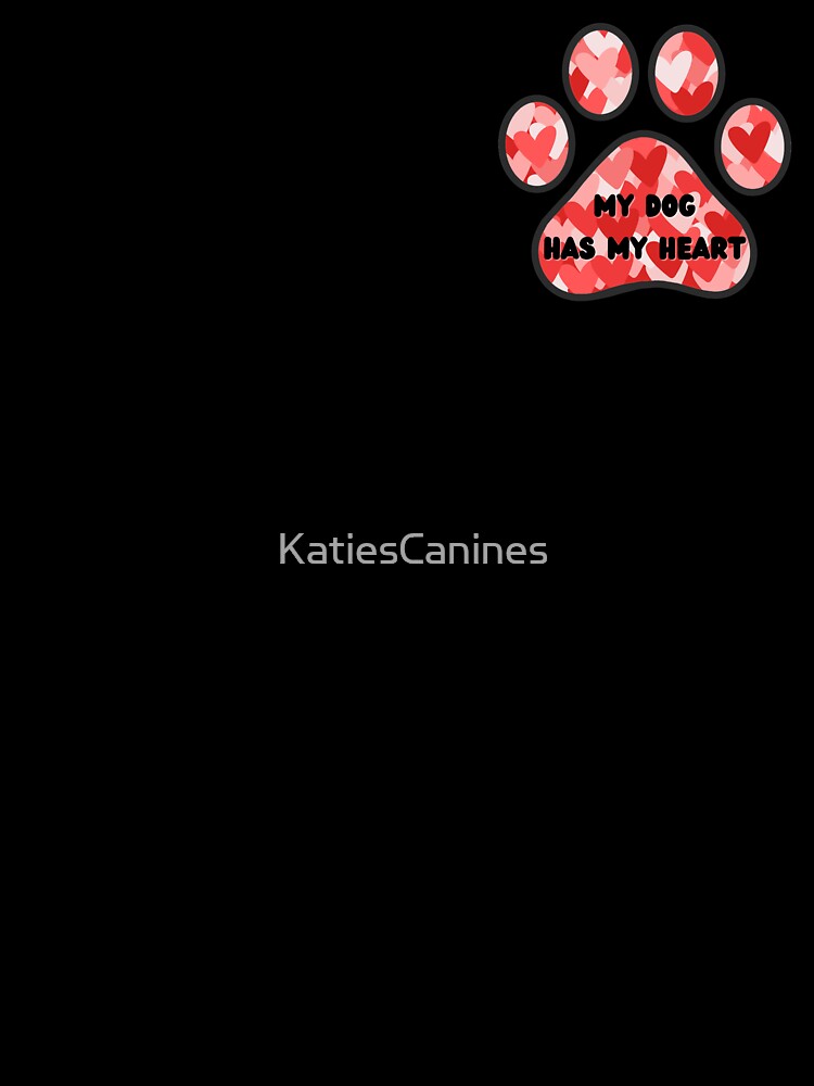 My Dog Has My Heart by KatiesCanines