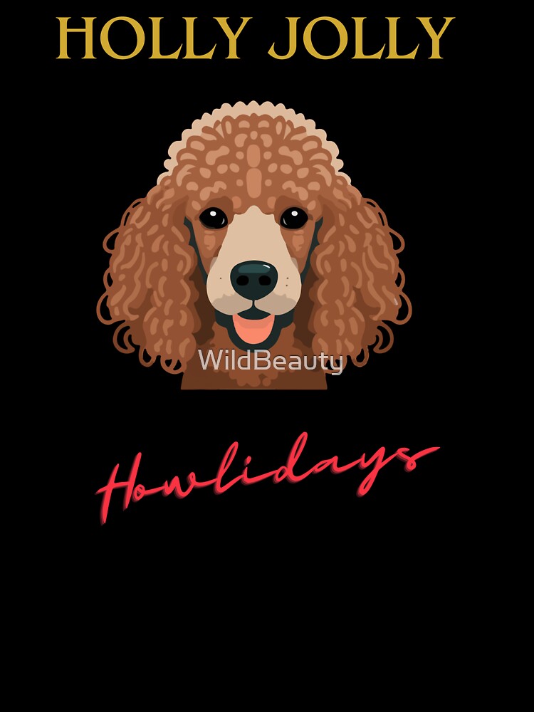 Poodle Christmas Holly Jolly Howlidays by WildBeauty