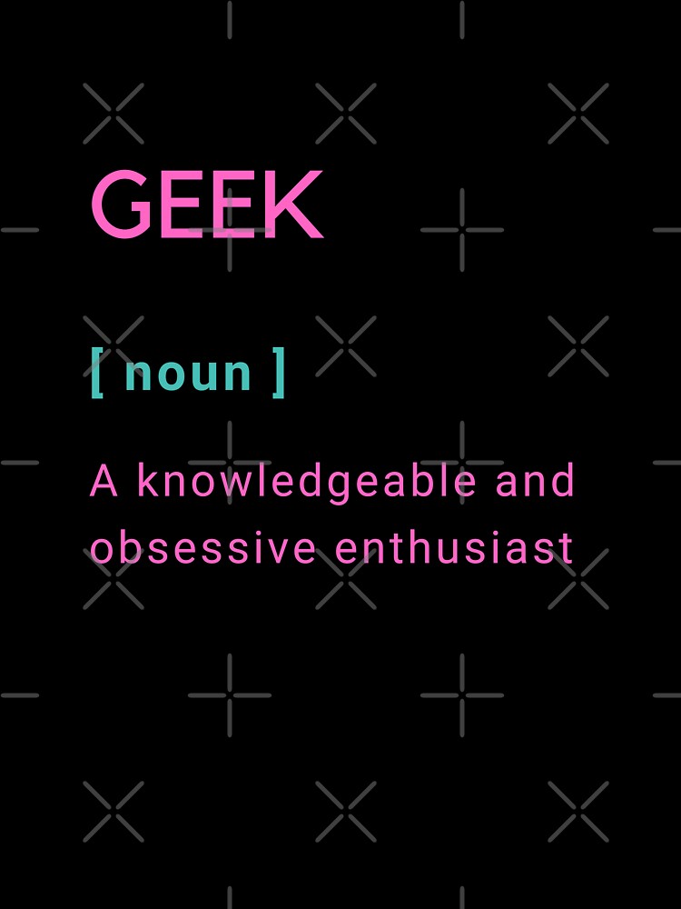 Geek Definition   |  GEEKS RULE THEIR WORLD by Le Plus Three