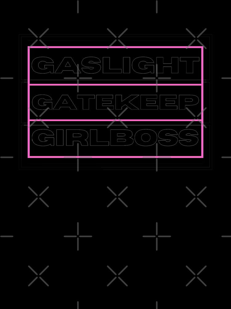 Gaslight Gatekeep Girlboss by mo-designz