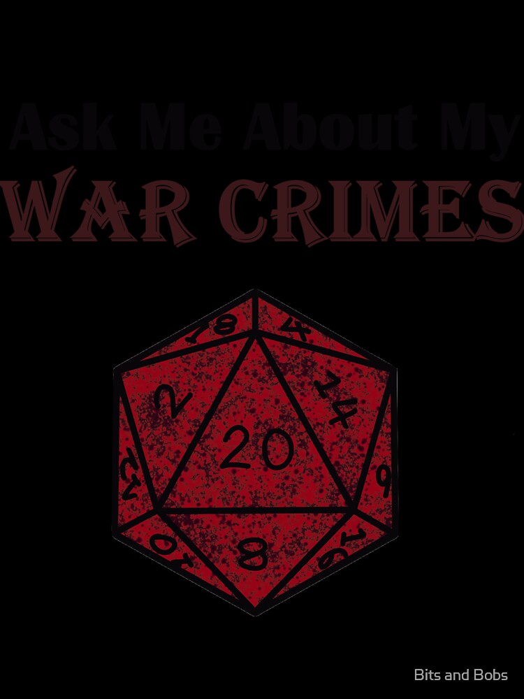 Ask me About My War Crimes D20 by Bits and Bobs