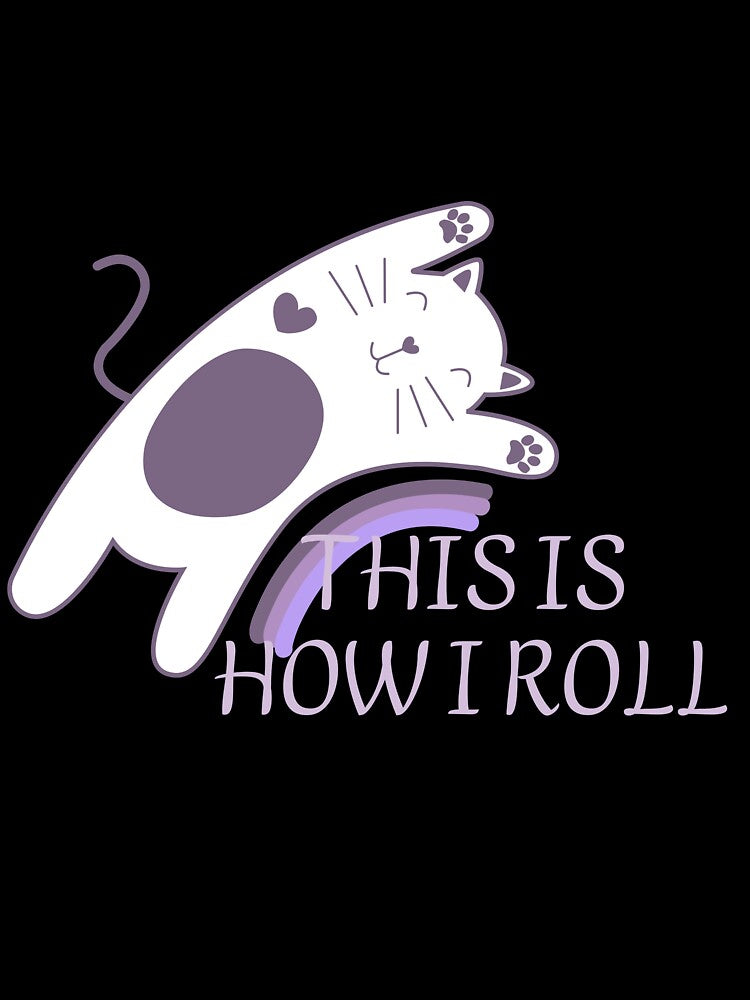 THIS IS HOW I ROLL by Graphic RT  designer