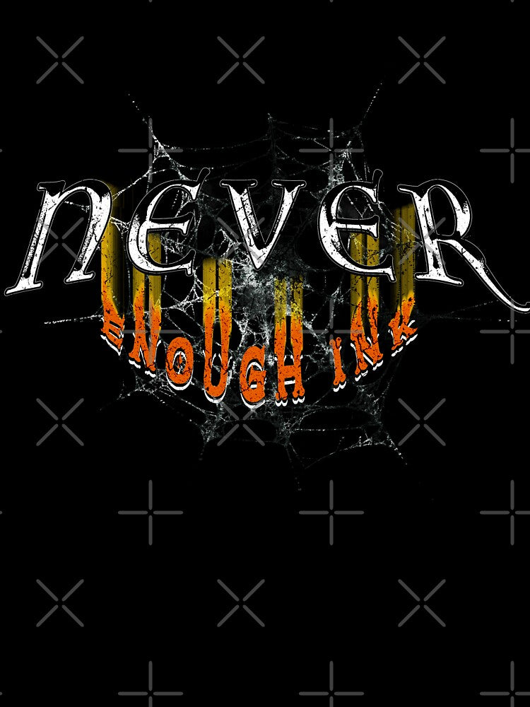 Never Enough Ink Tee Funny Ink Enthusiast Sarcastic Ink Addict Tattooed Culture by zalderian100
