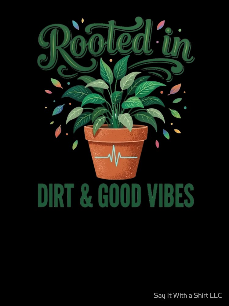 Rooted in Dirt and Good Vibes | Plant Lover Design | Houseplant Aesthetic | Gardening Lover Gift | Botanical Plant Art by Say It With a Shirt LLC