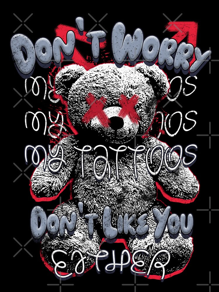 Don't Worry My Tattoos Don't Like You Either Tee Funny Ink Enthusiast Sarcastic Ink Addict Tattooed Culture by zalderian100