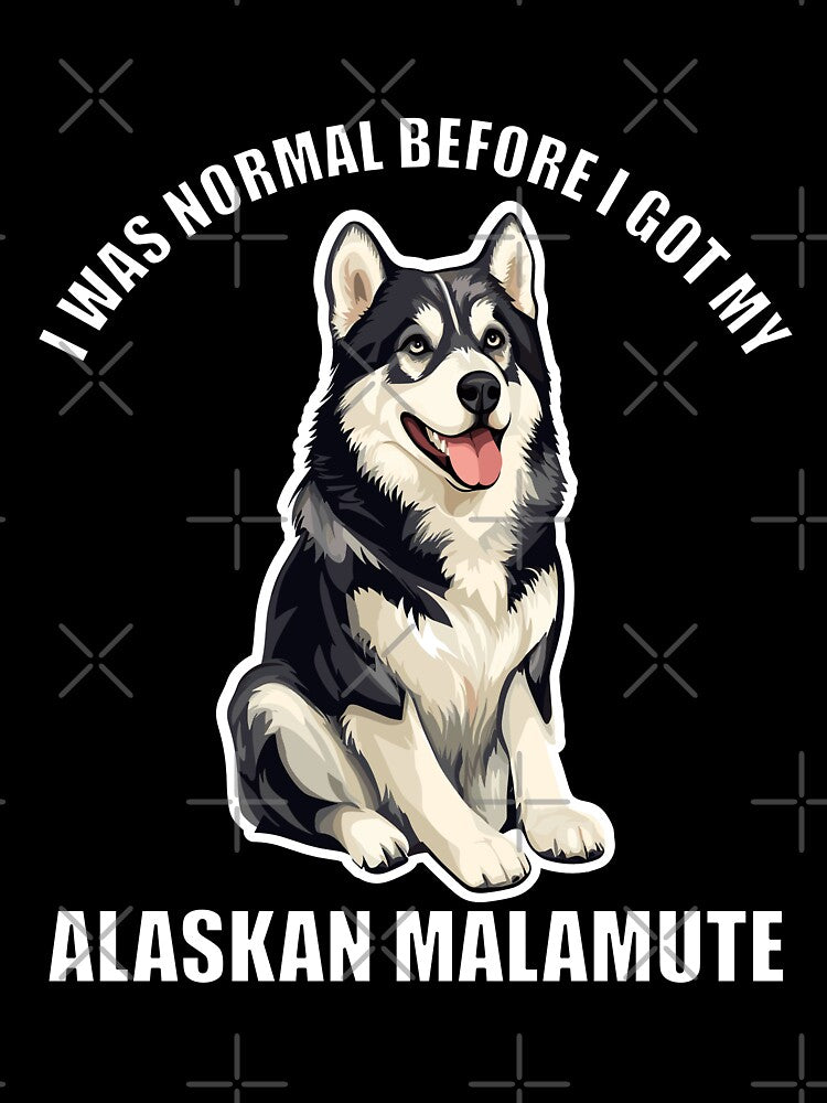 I Was Normal Before I Got My Alaskan Malamut by Proteinmalac
