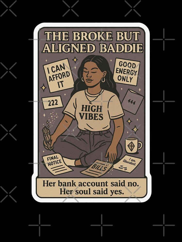 The Broke But Aligned Baddie — High Vibes, Low Balance by Little Truths