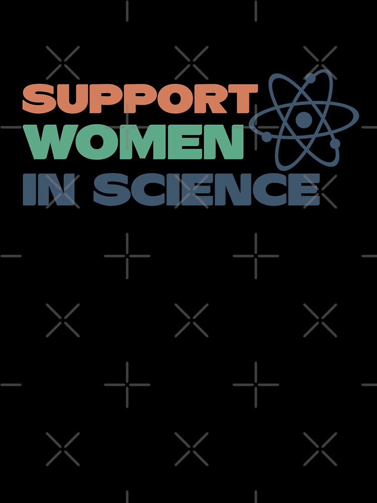 Support Women in Science - Science Empowerment by jensbyorlando