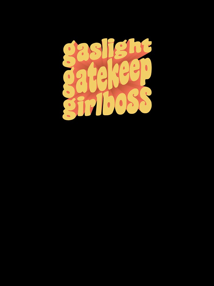 Gaslight Gatekeep Girlboss by Viking Vectors