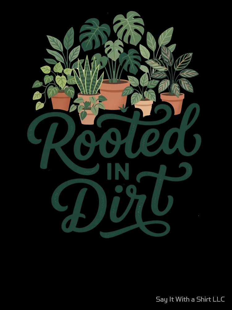 Rooted in Dirt Plant Lover Design | Houseplant Lover Gift | Botanical Garden Aesthetic | Gardening Humor | Plant Mom Plant Dad by Say It With a Shirt LLC