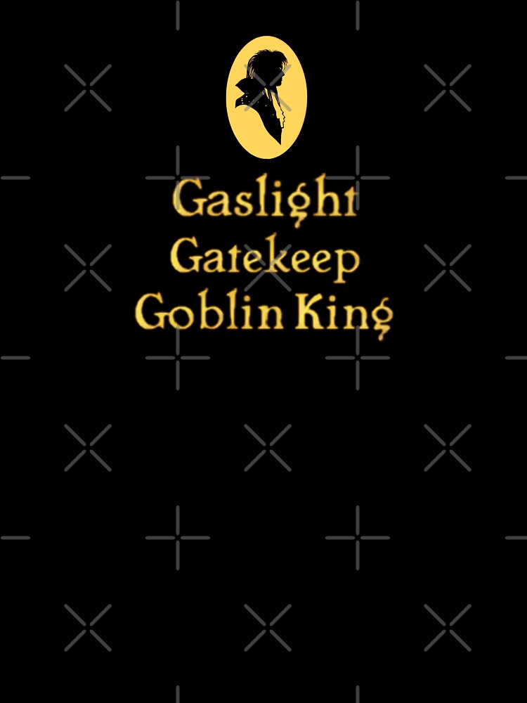 Gaslight, Gatekeep, Goblin King by AvengingDreams