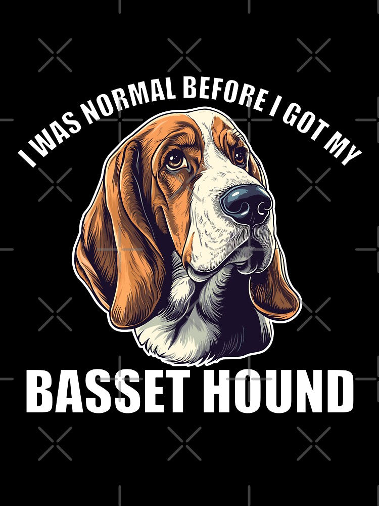 I Was Normal Before I Got My Basset hound by Proteinmalac