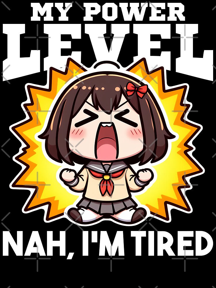 MY POWER LEVEL NAH IS OVER... NAH, I'M TIRED - ANIME GIFT by KEF Custom