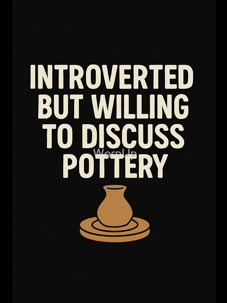 Pottery Humor for Introverted Artists by WornUp