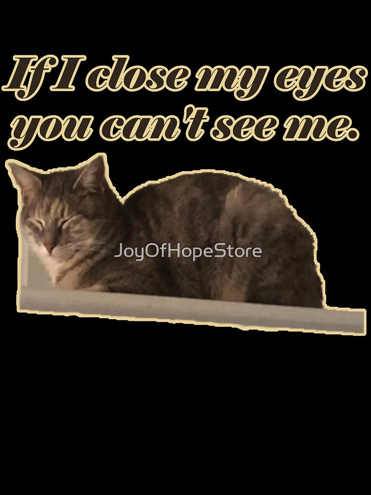 If I close my eyes you can't see me. Cute kitty on a shelf design. by JoyOfHopeStore