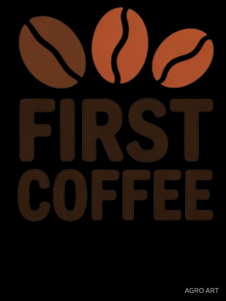 Coffee Lover Design – First Coffee by AGRO ART