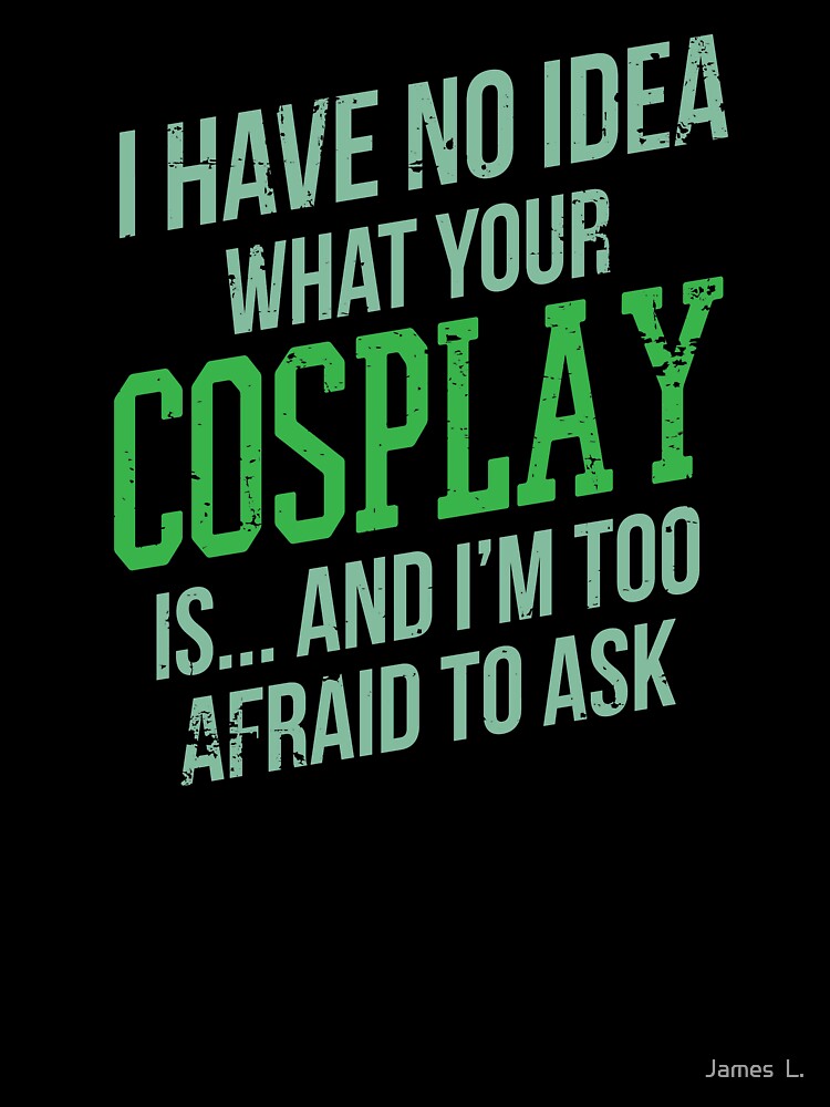 Cosplay Costume Funny Comic Convention Fan Expo Anime Humour by James  L.
