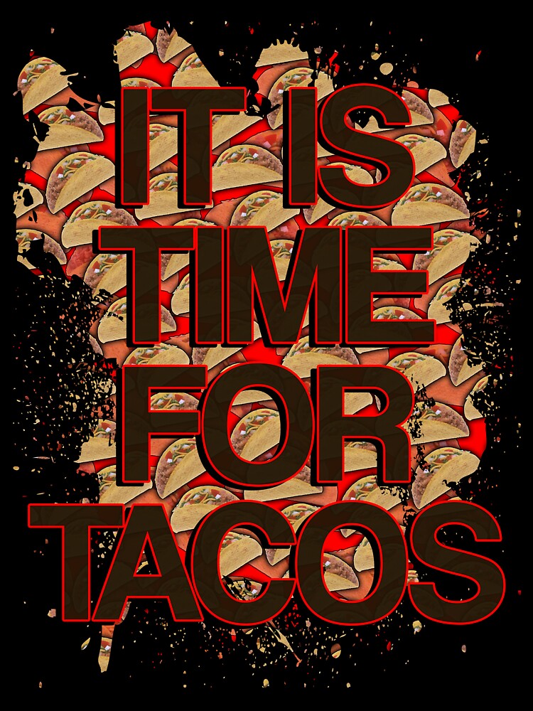 Time for Tacos by creepyjoe