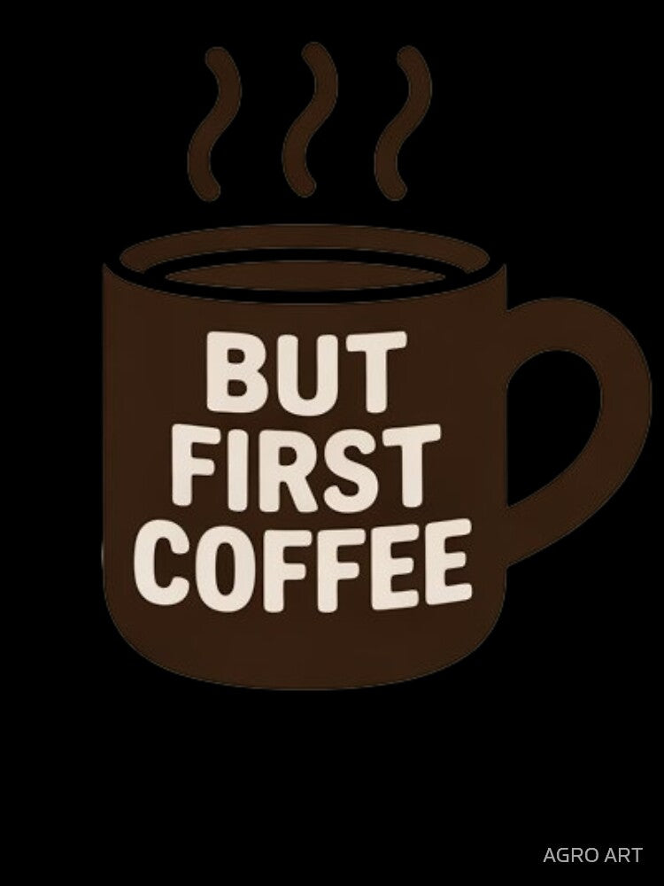 Coffee Lover Design – But First Coffee (Dark Cup) by AGRO ART